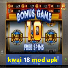 kwai 18 mod apk