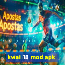 kwai 18 mod apk