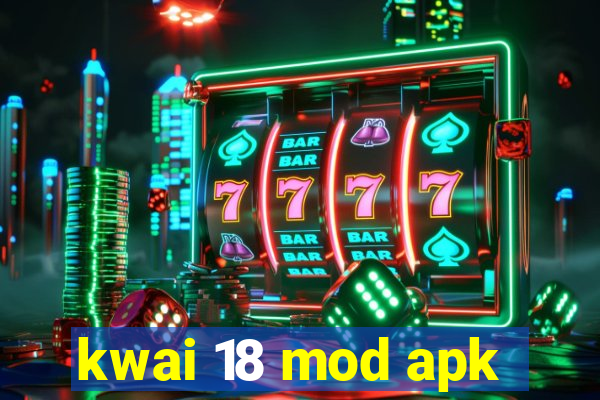 kwai 18 mod apk