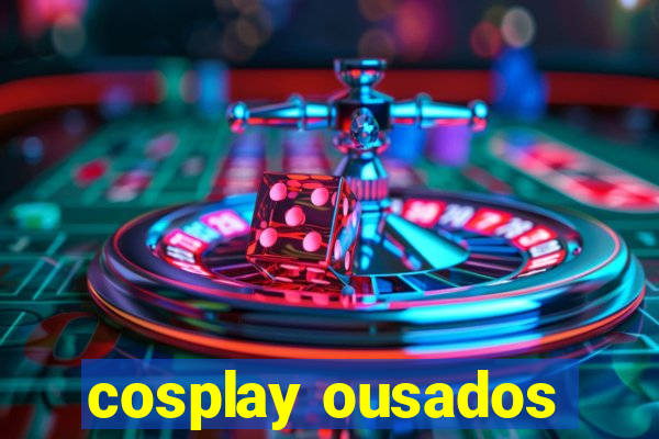 cosplay ousados