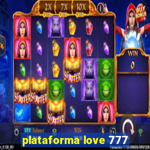 plataforma love 777