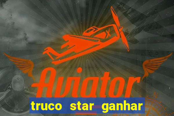 truco star ganhar dinheiro pix