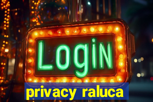 privacy raluca