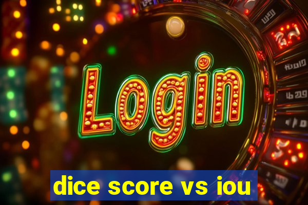 dice score vs iou