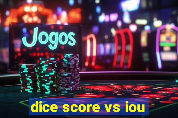 dice score vs iou