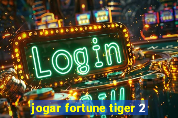 jogar fortune tiger 2