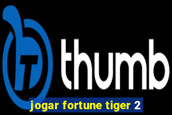 jogar fortune tiger 2