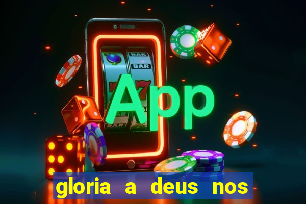 gloria a deus nos altos ceus letra