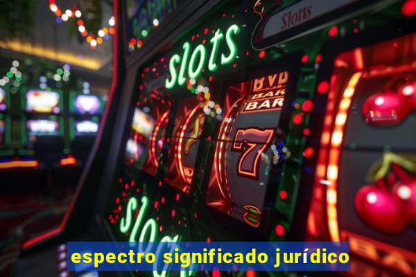 espectro significado jurídico