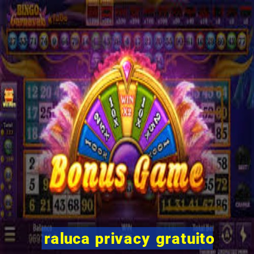 raluca privacy gratuito