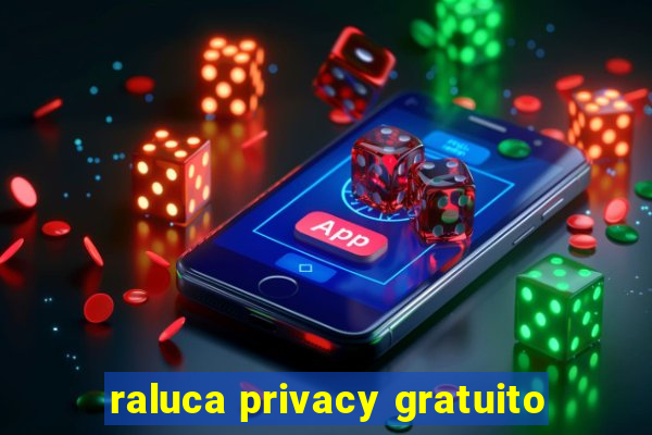 raluca privacy gratuito