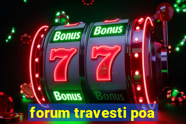 forum travesti poa