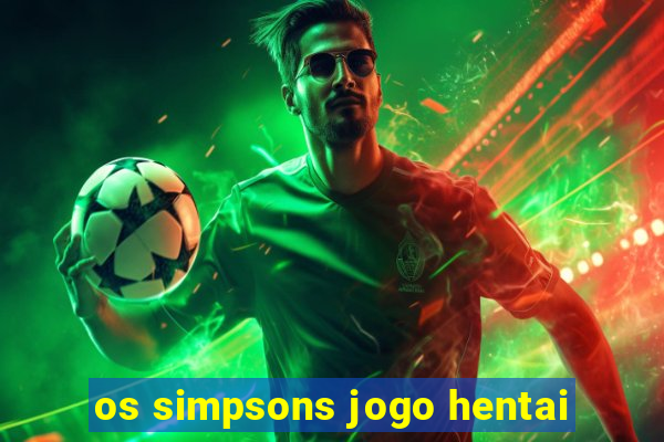 os simpsons jogo hentai