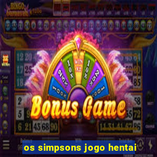 os simpsons jogo hentai