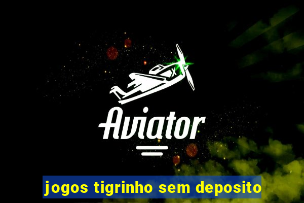 jogos tigrinho sem deposito