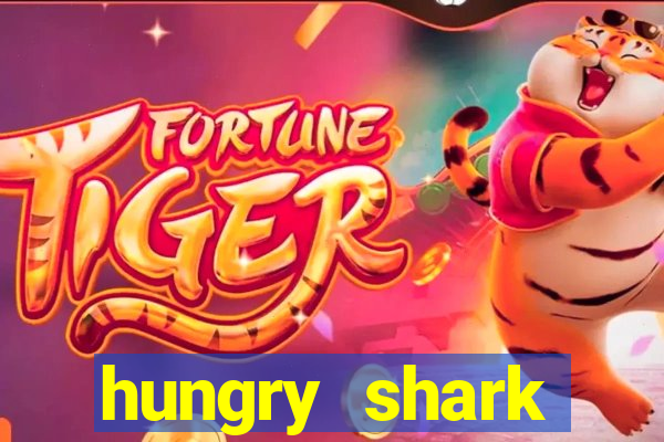 hungry shark evolution dinheiro infinito 2024