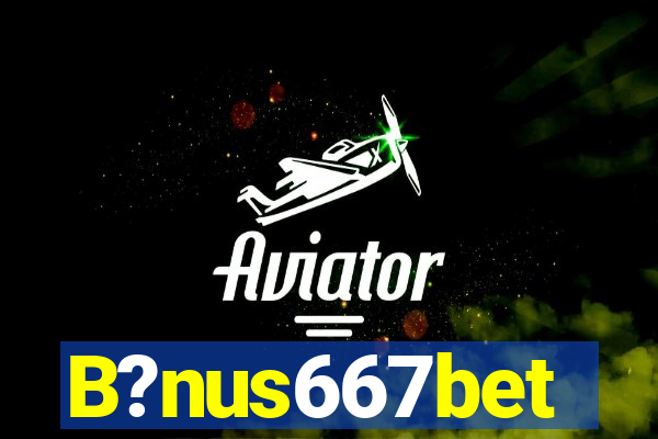 B?nus667bet