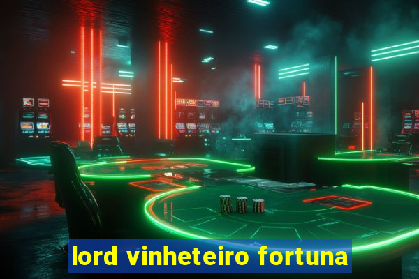 lord vinheteiro fortuna