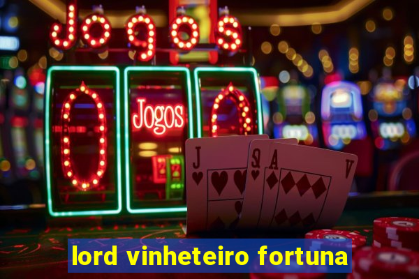 lord vinheteiro fortuna