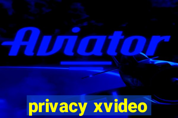 privacy xvideo