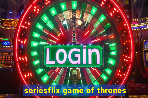 seriesflix game of thrones