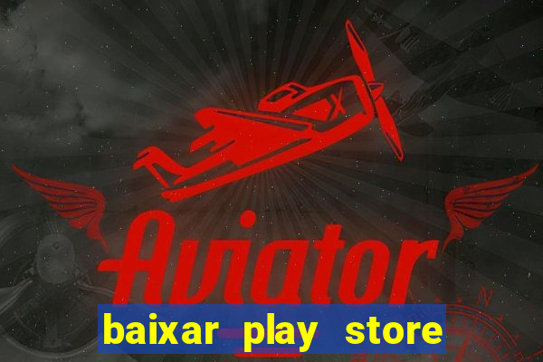 baixar play store para pc baixaki