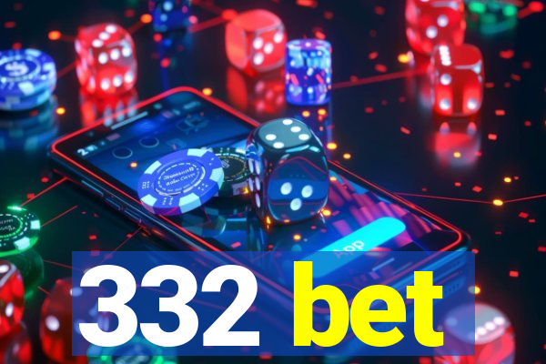 332 bet