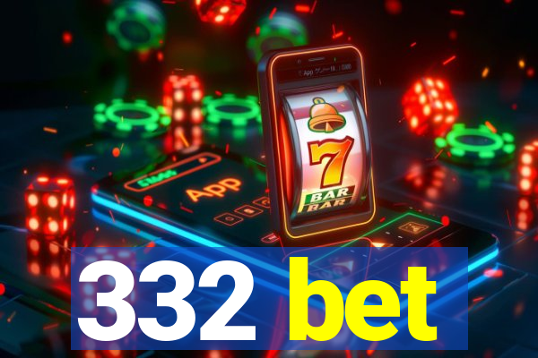 332 bet