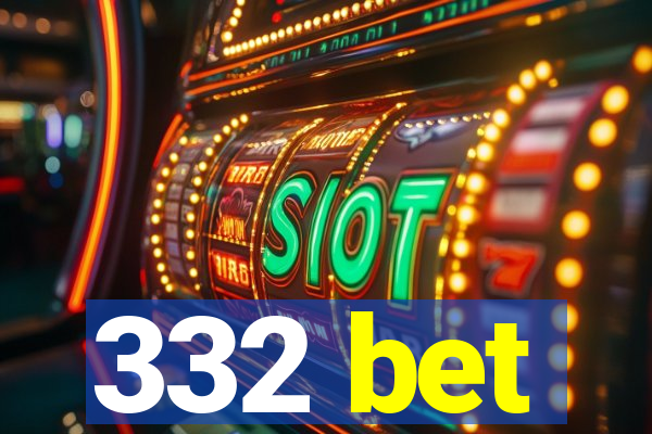 332 bet