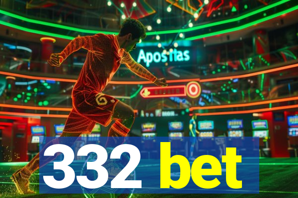 332 bet