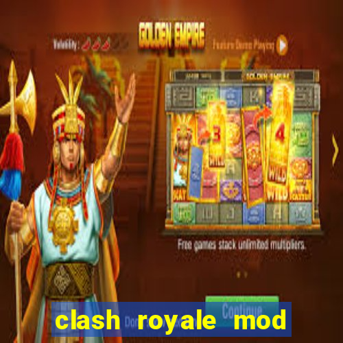 clash royale mod cartas modificadas