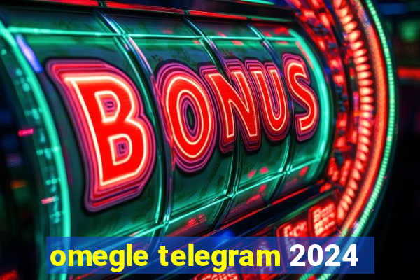 omegle telegram 2024