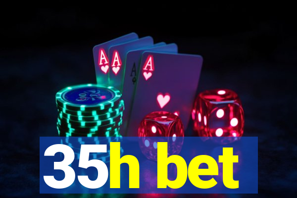 35h bet