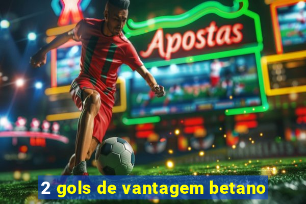 2 gols de vantagem betano