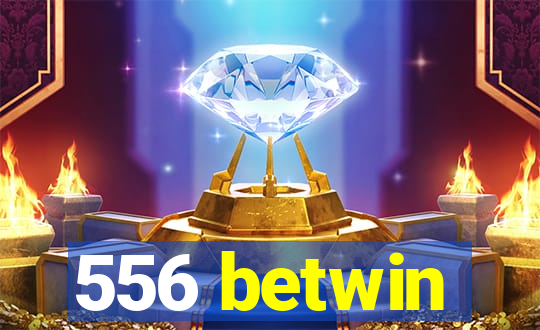 556 betwin