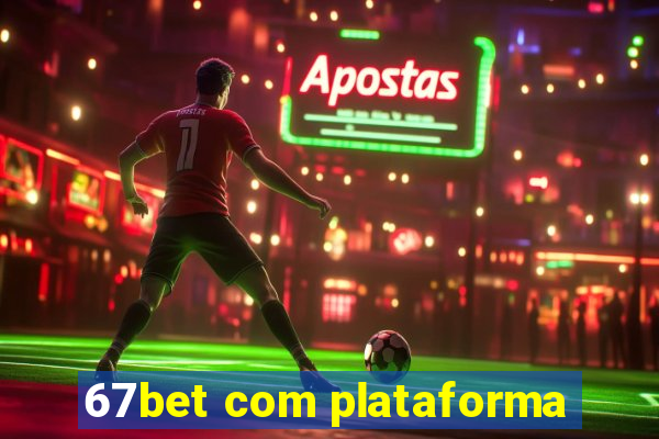 67bet com plataforma