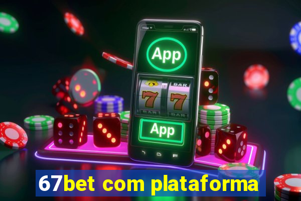 67bet com plataforma