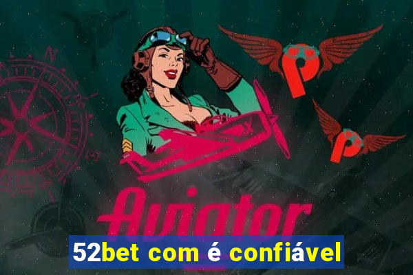 52bet com é confiável