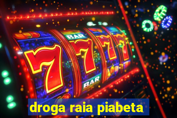 droga raia piabeta