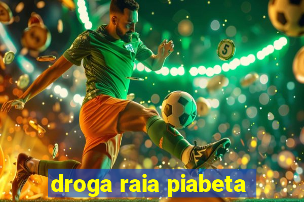 droga raia piabeta