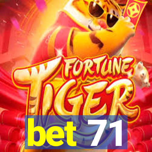 bet 71