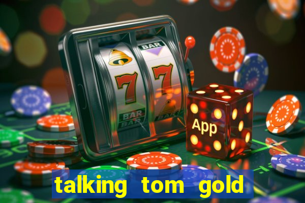 talking tom gold run 1.0 5.684 apk