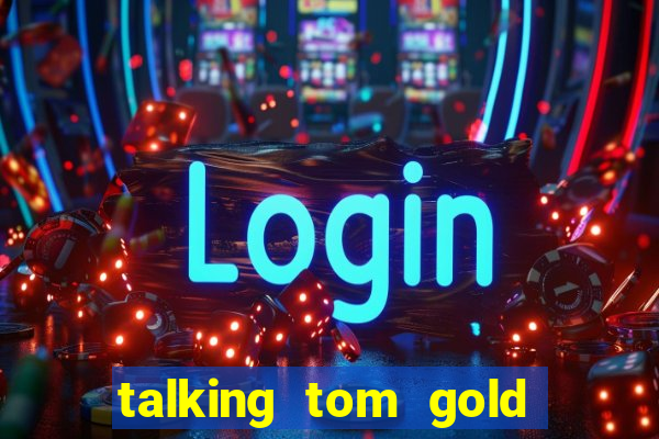 talking tom gold run 1.0 5.684 apk