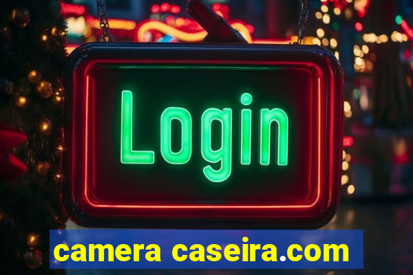 camera caseira.com