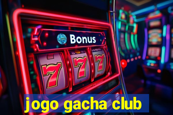 jogo gacha club