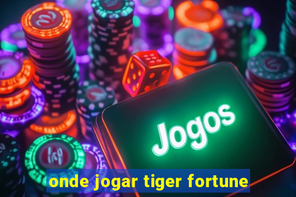 onde jogar tiger fortune