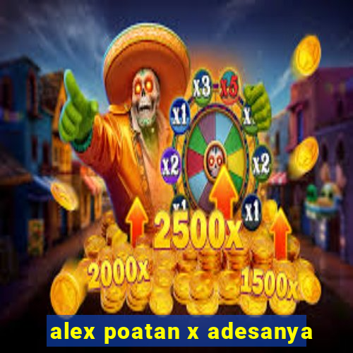 alex poatan x adesanya