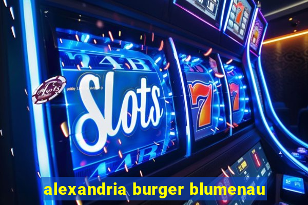 alexandria burger blumenau