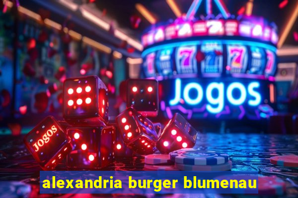 alexandria burger blumenau