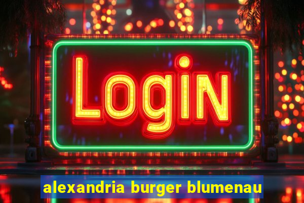 alexandria burger blumenau